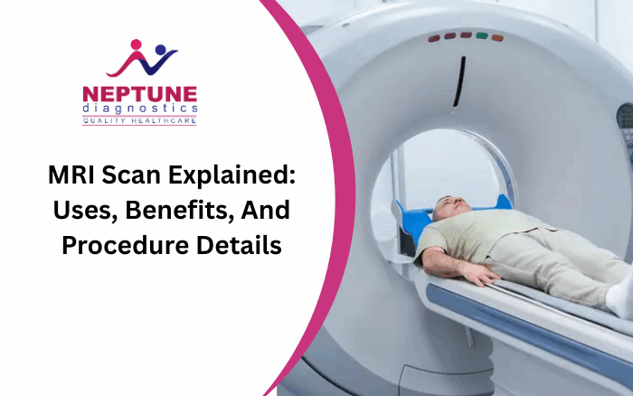 MRI Scan Explained | Uses, Benefits & Procedure at Neptune Diagnostics Center